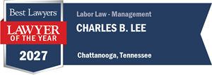 Best Lawyers Lawyer of the Year Chattanooga Labor Law Management Chuck Lee